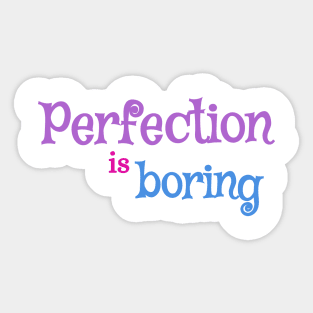 Perfection is boring quote Sticker